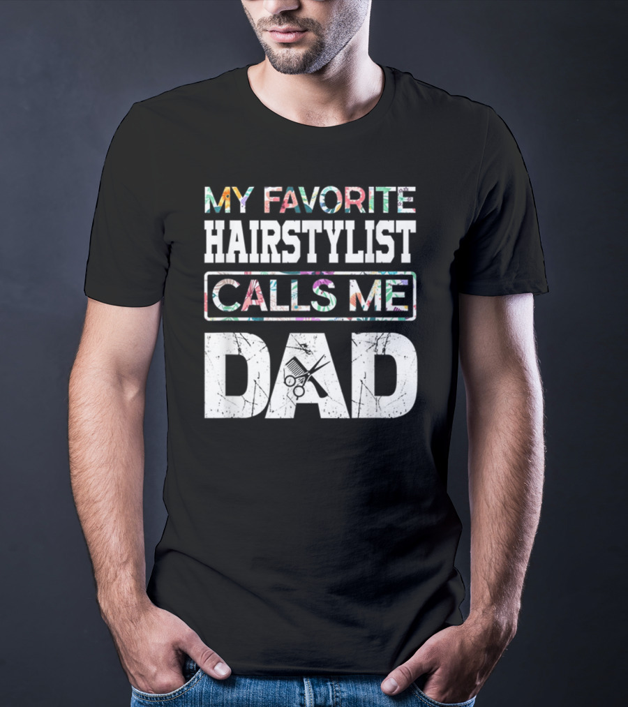 MY FAVORITE HAIRSTYLIST CALLS ME DAD SCISSORS T-Shirt