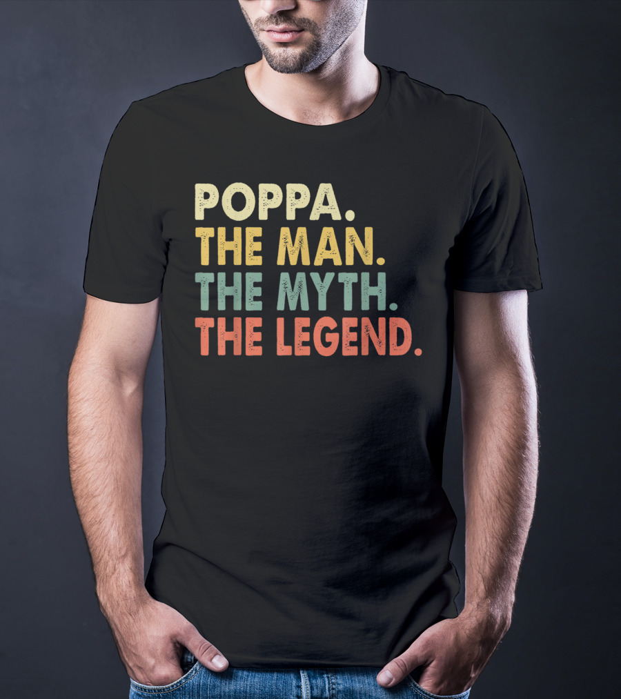 Poppa The Man The Myth The Legend T-Shirt