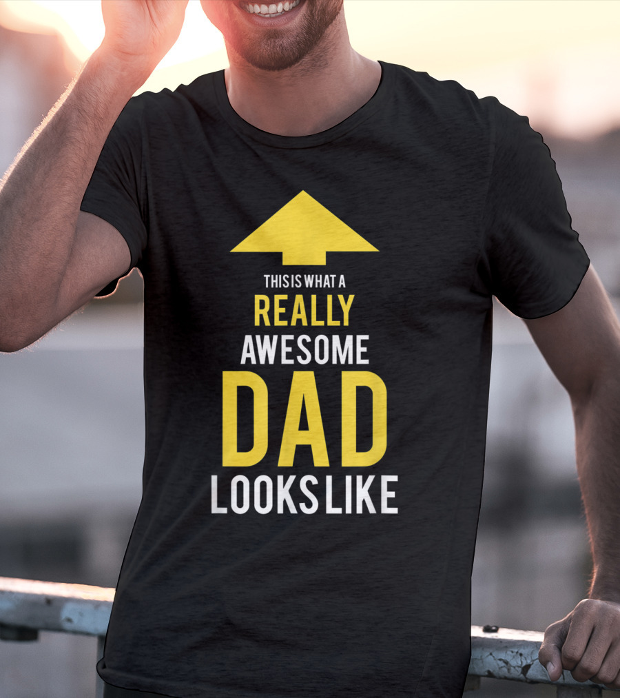 This Is What A Really Awesome Dad Looks Like Arrow T-Shirt