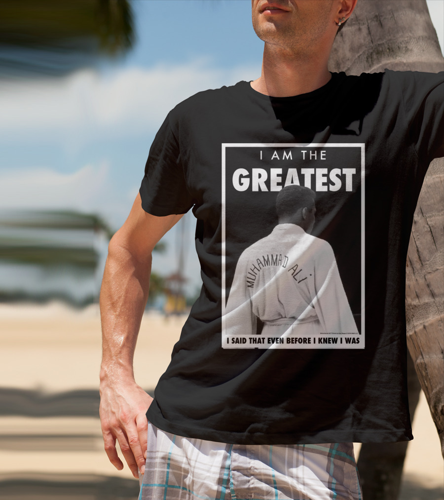 I Am The Greatest Muhammad Ali I Said That Even Before I Knew I Was T-Shirt