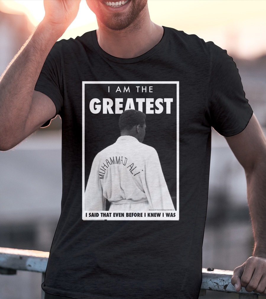 I Am The Greatest Muhammad Ali I Said That Even Before I Knew I Was T-Shirt