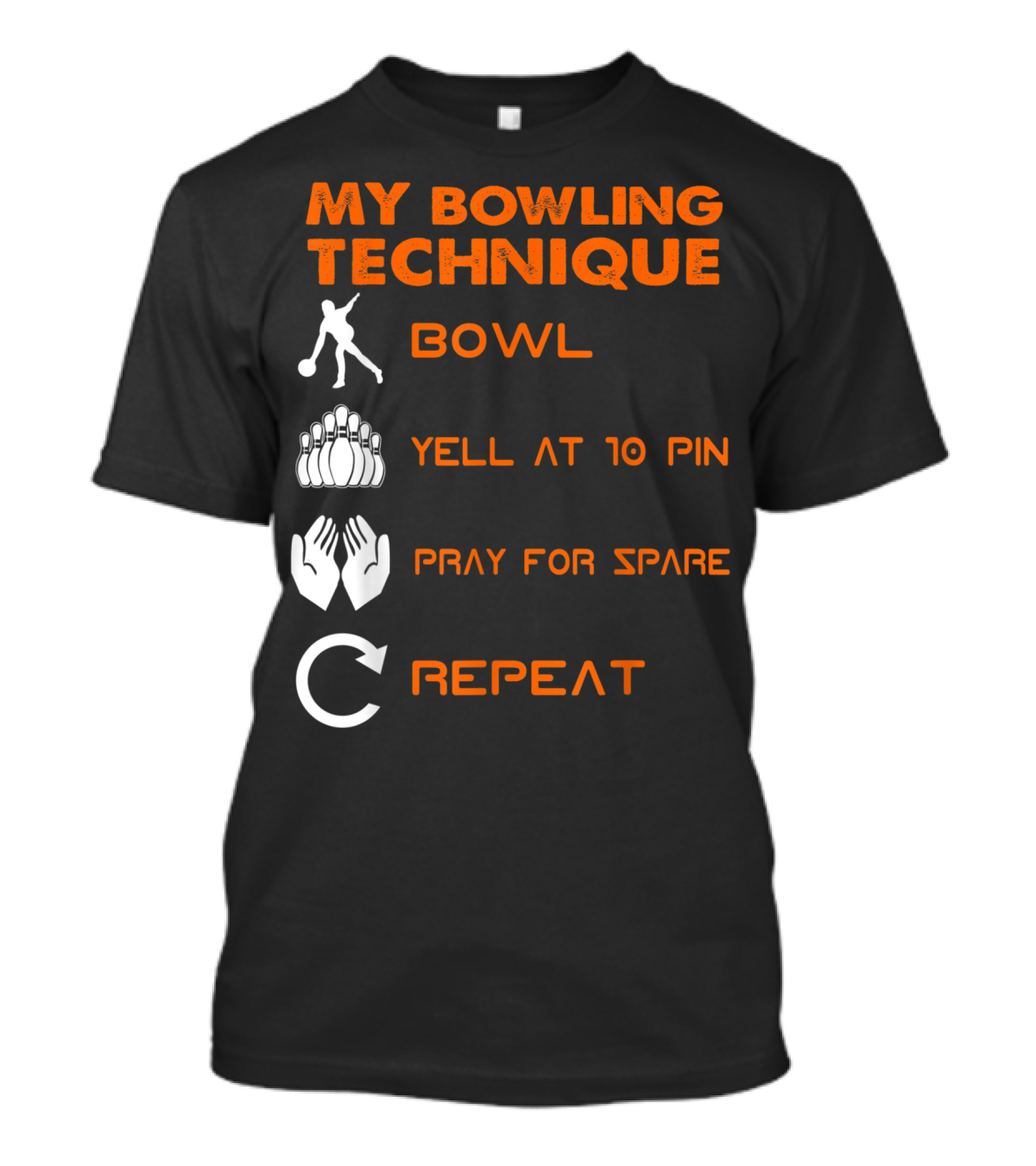 My Bowling Technique Bowl Yell At 10 Pin Pray For Spare Repeat T-Shirt