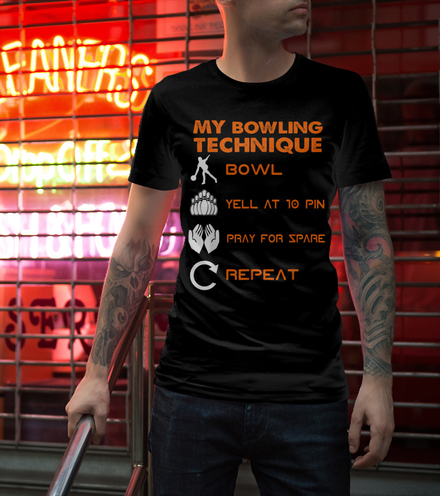 My Bowling Technique Bowl Yell At 10 Pin Pray For Spare Repeat T-Shirt