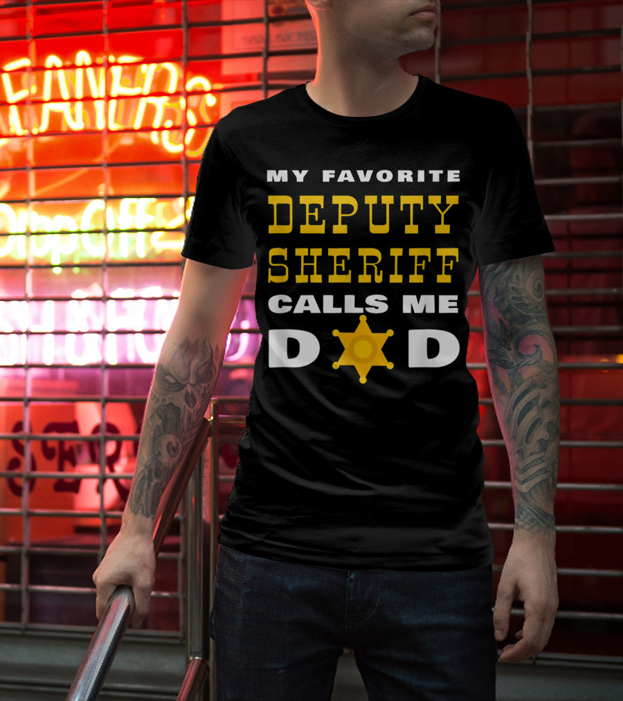 My Favorite Deputy Sheriff Calls Me Dad T-Shirt