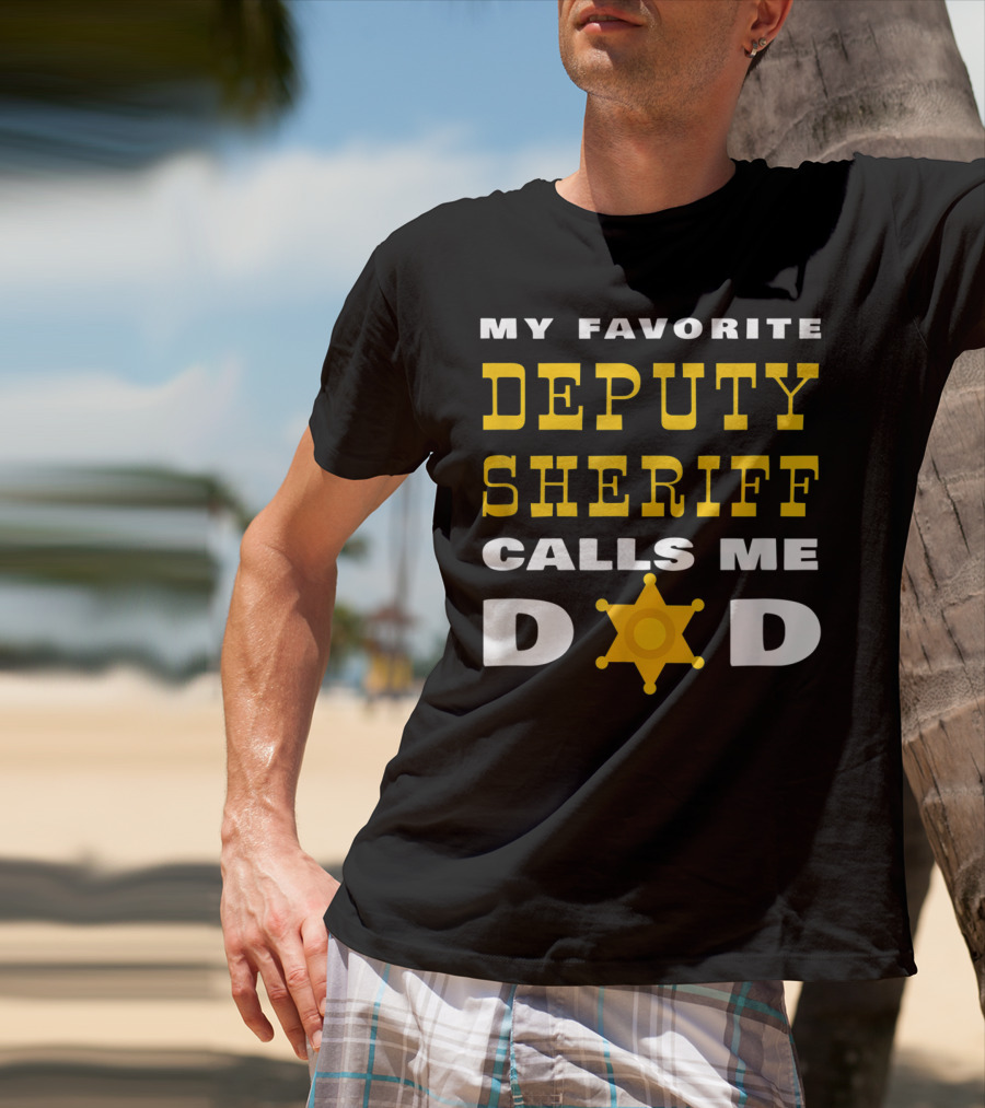 My Favorite Deputy Sheriff Calls Me Dad T-Shirt