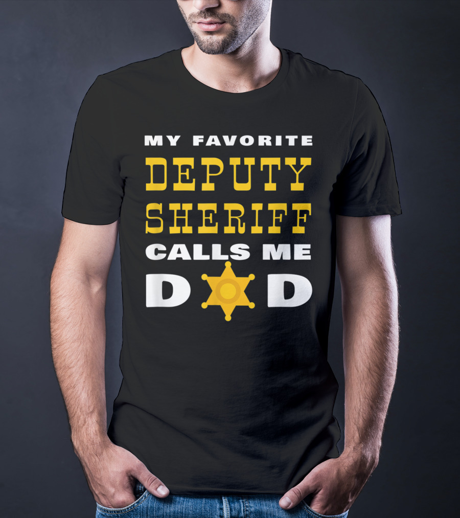 My Favorite Deputy Sheriff Calls Me Dad T-Shirt