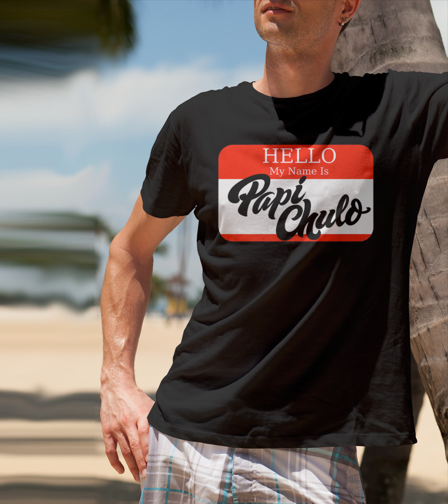HELLO My Name Is Papi Chulo T-Shirt