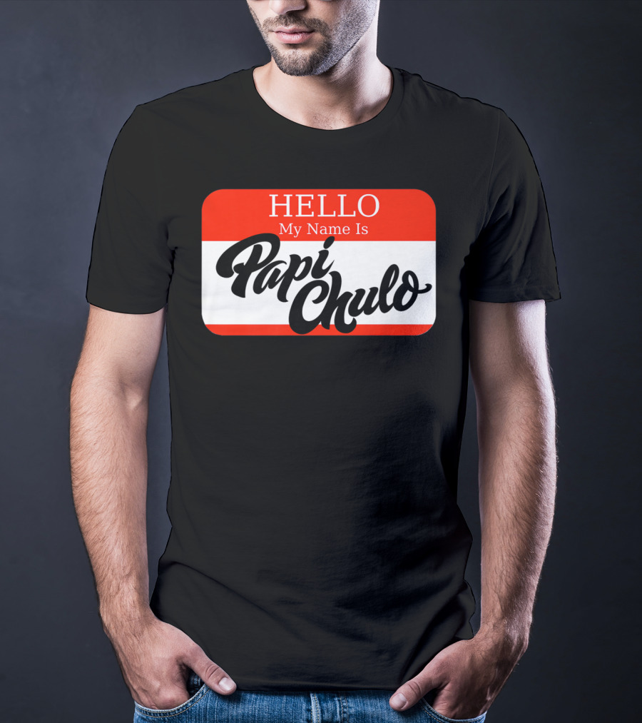 HELLO My Name Is Papi Chulo T-Shirt