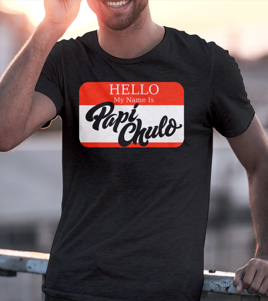 HELLO My Name Is Papi Chulo T-Shirt
