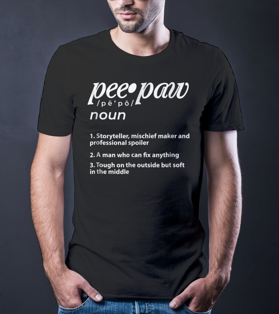 Peepaw Definition Storyteller Mischief Maker Professional Spoiler Man Who Can Fix Anything Tough On The Outside Soft In The Middle T-Shirt