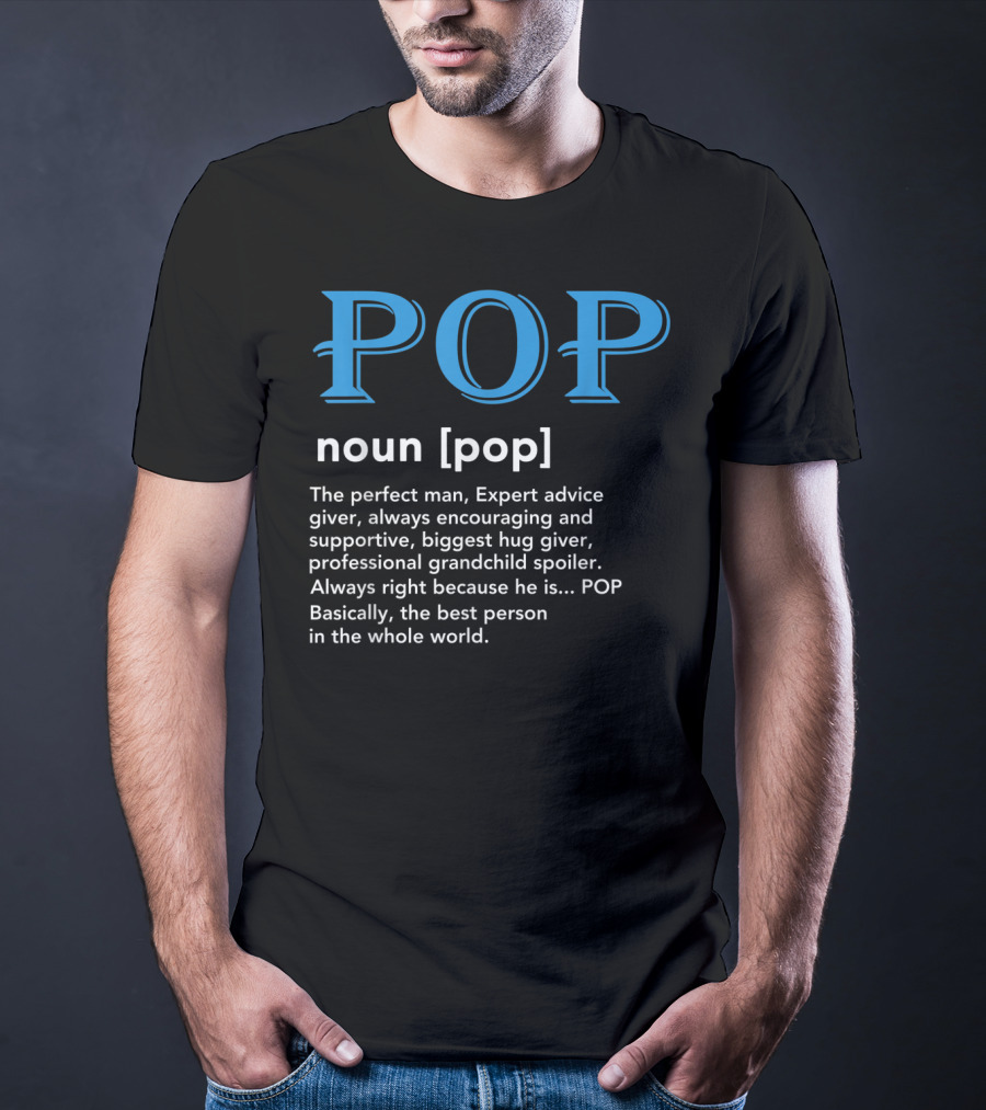 POP Definition Noun Perfect Man Expert Advice Encouraging Supportive Hug Giver Grandchild Spoiler Best Person T-Shirt