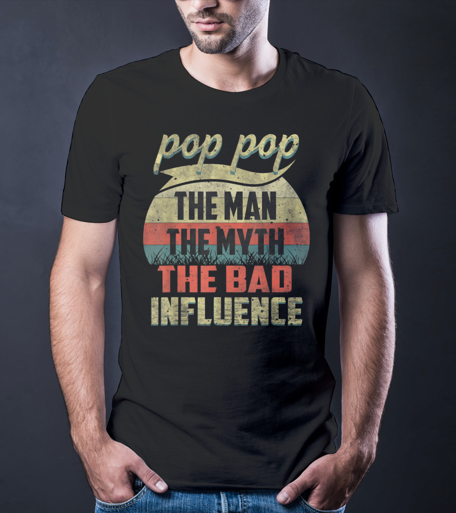 Pop Pop The Man The Myth The Bad Influence Retro T-Shirt