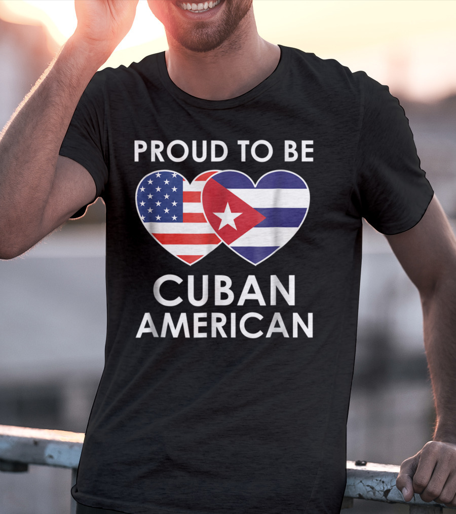 Proud To Be Cuban American With Heart-Shaped Flags T-Shirt