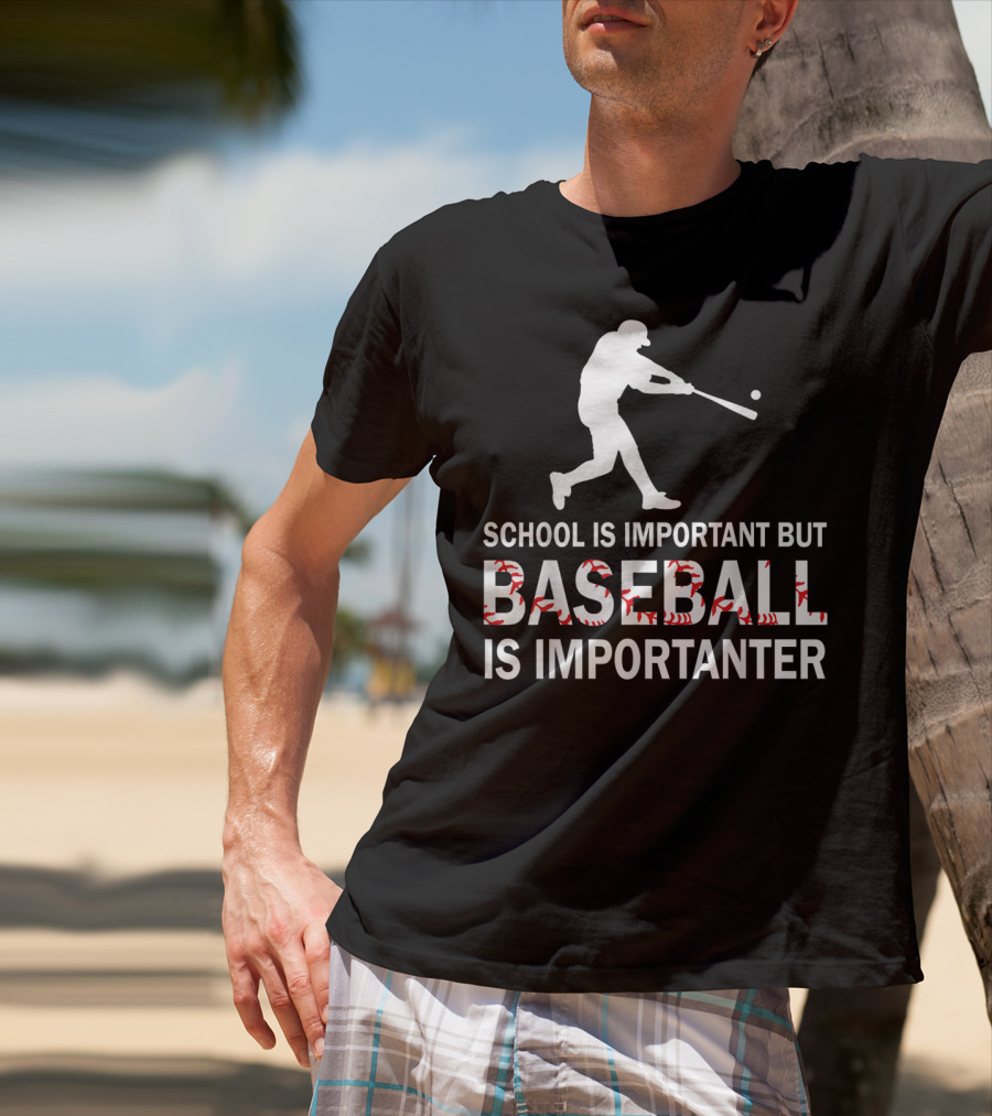 SCHOOL IS IMPORTANT BUT BASEBALL IS IMPORTANTER WITH BASEBALL PLAYER T-Shirt
