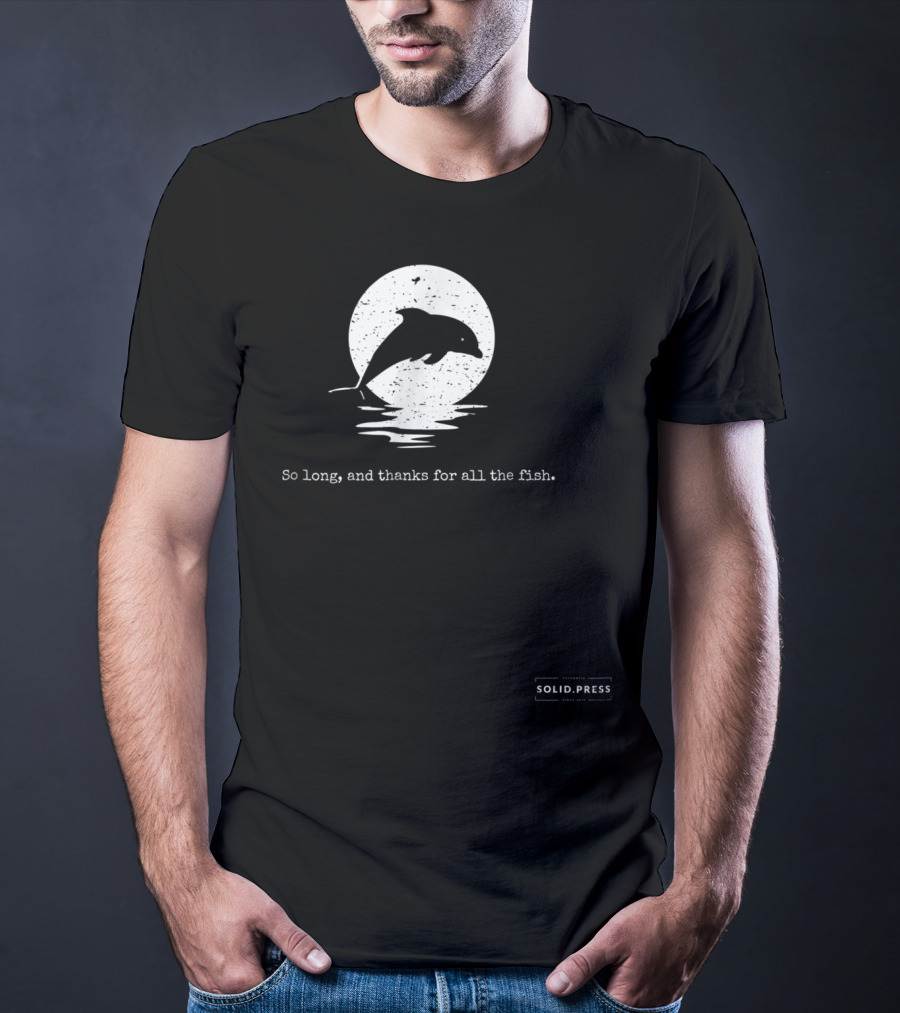Dolphin Silhouette So Long And Thanks For All The Fish Solid Press T-Shirt