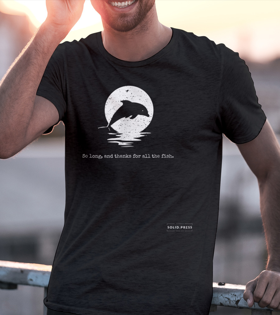 Dolphin Silhouette So Long And Thanks For All The Fish Solid Press T-Shirt