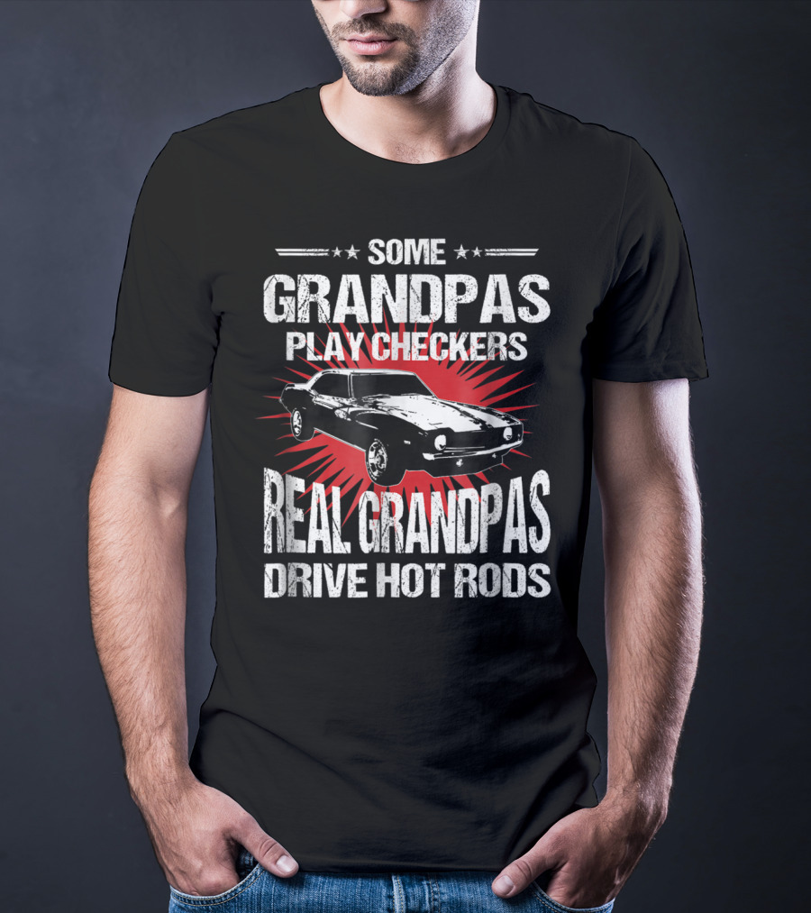 Some Grandpas Play Checkers Real Grandpas Drive Hot Rods T-Shirt