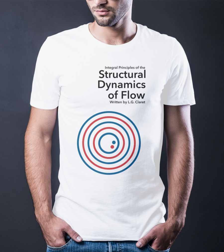 Integral Principles Of The Structural Dynamics Of Flow Written By L.G. Claret T-Shirt