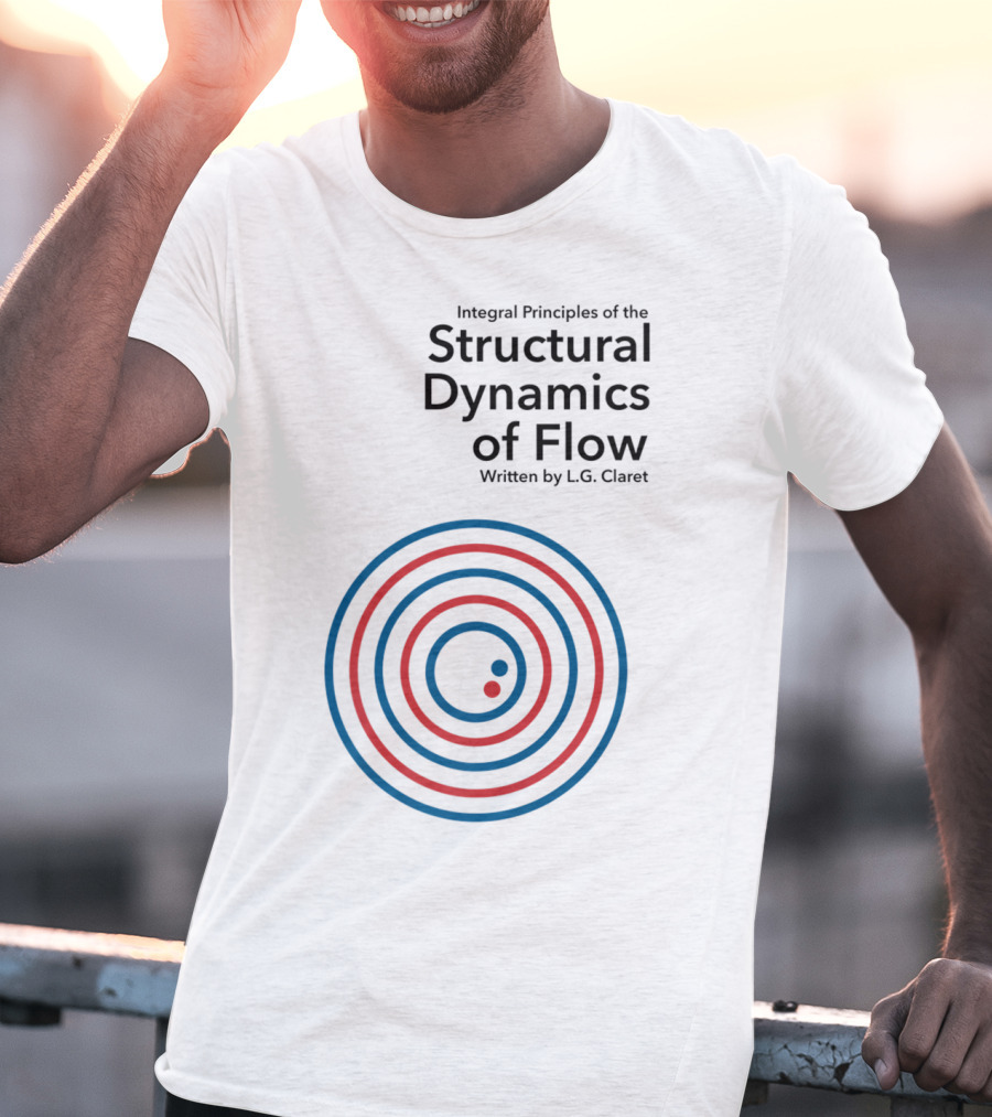 Integral Principles Of The Structural Dynamics Of Flow Written By L.G. Claret T-Shirt