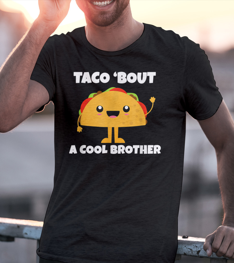 Taco 'Bout A Cool Brother Fun Taco T-Shirt