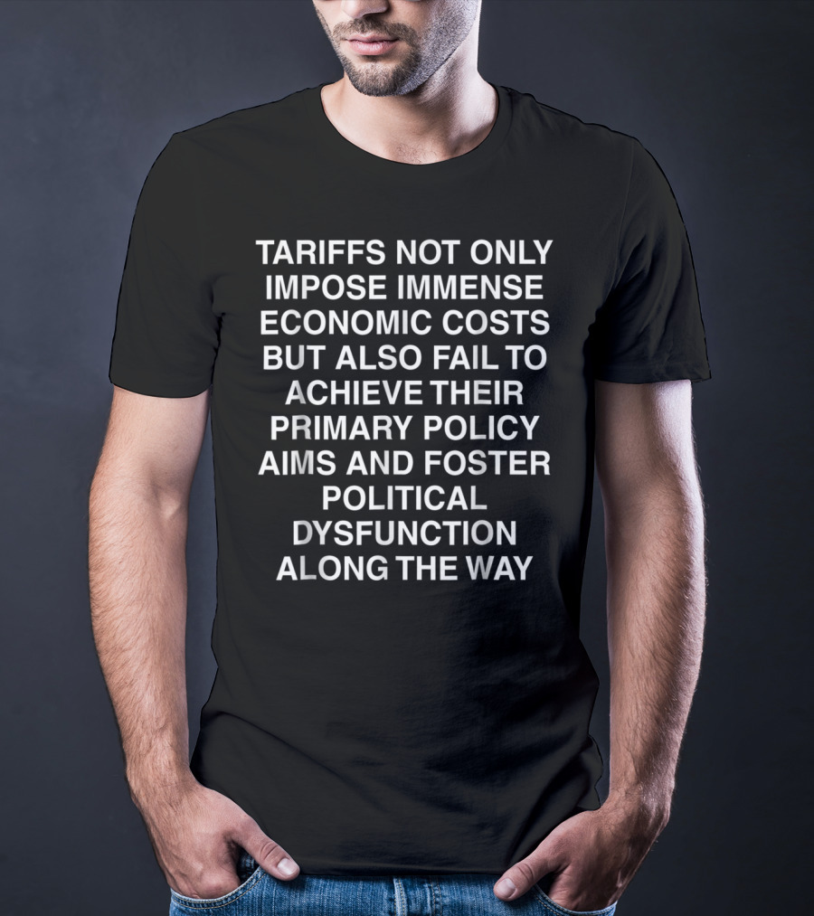 Tariffs Imposing Immense Economic Costs And Fostering Political Dysfunction T-Shirt