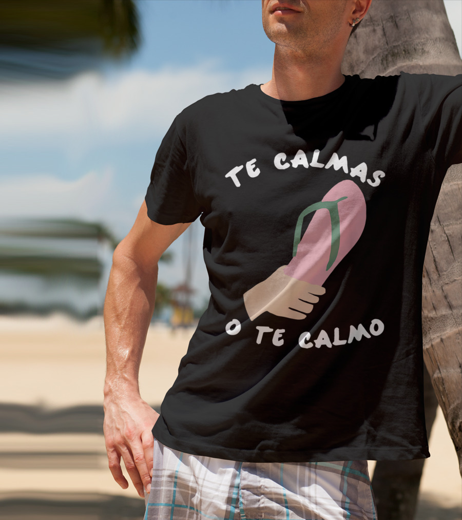 Te Calmas O Te Calmo Funny Spanish Sandal Joke T-Shirt