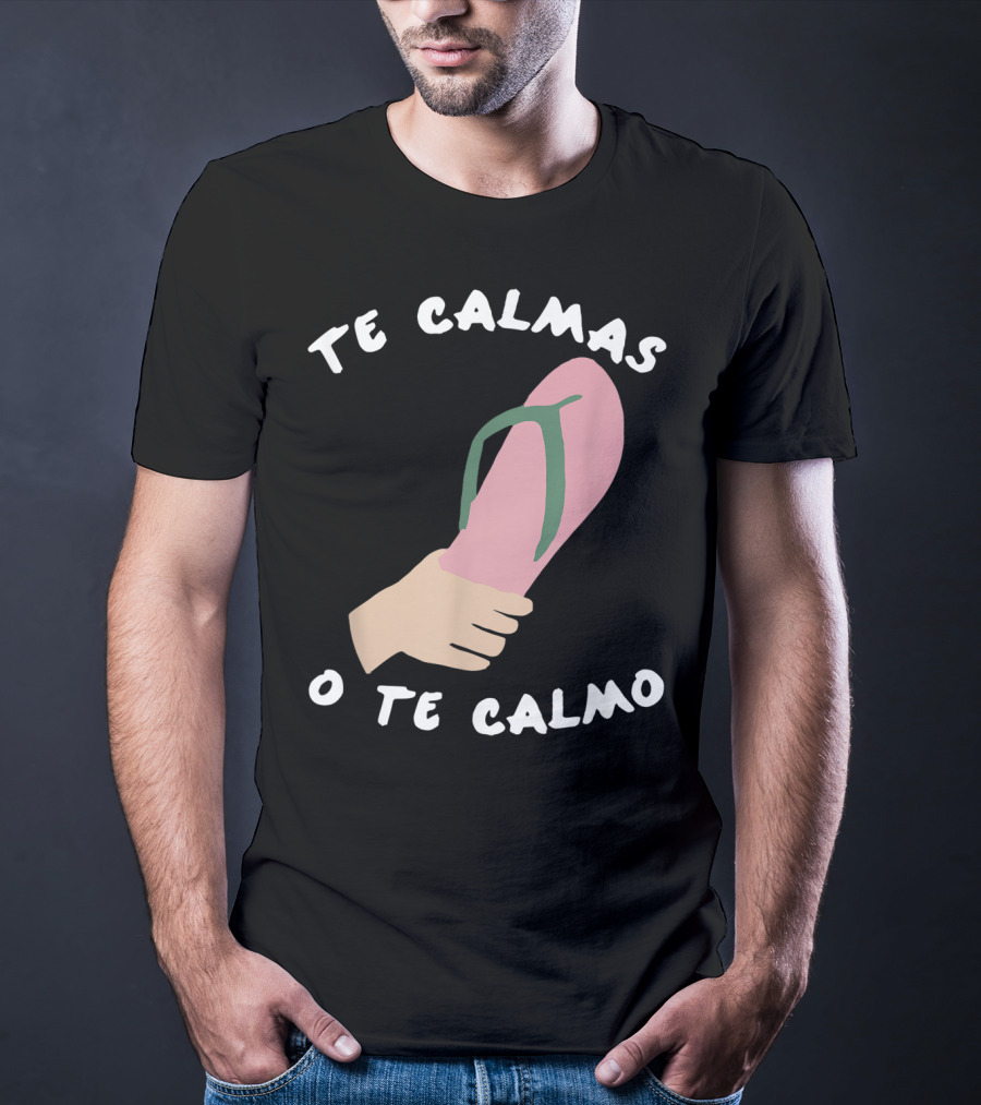 Te Calmas O Te Calmo Funny Spanish Sandal Joke T-Shirt