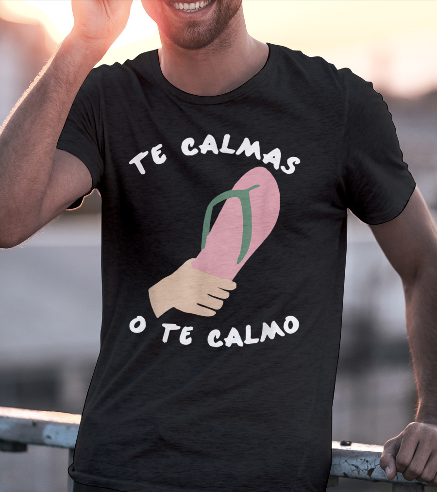 Te Calmas O Te Calmo Funny Spanish Sandal Joke T-Shirt
