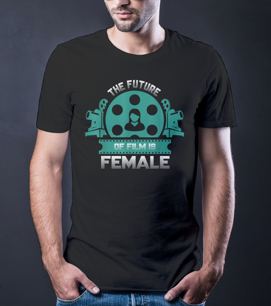 The Future Of Film Is Female Filmmaker Cinema Camera Reel T-Shirt