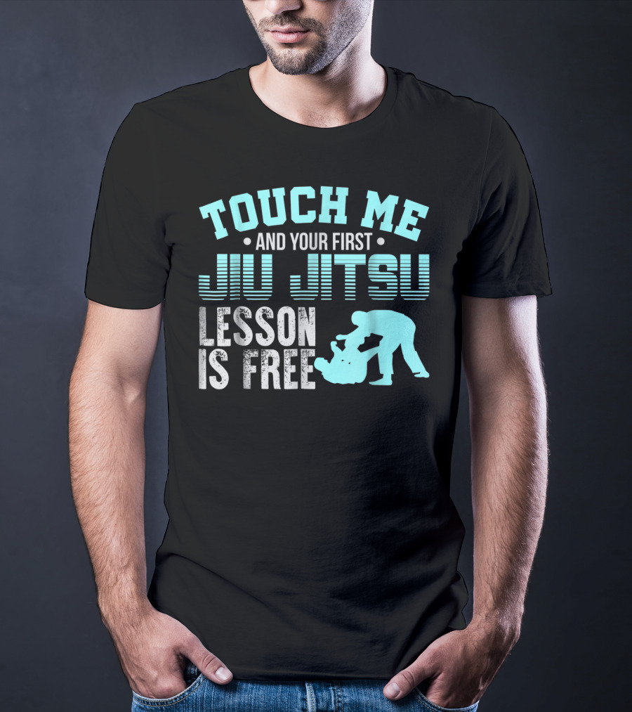Touch Me And Your First Jiu Jitsu Lesson Is Free T-Shirt