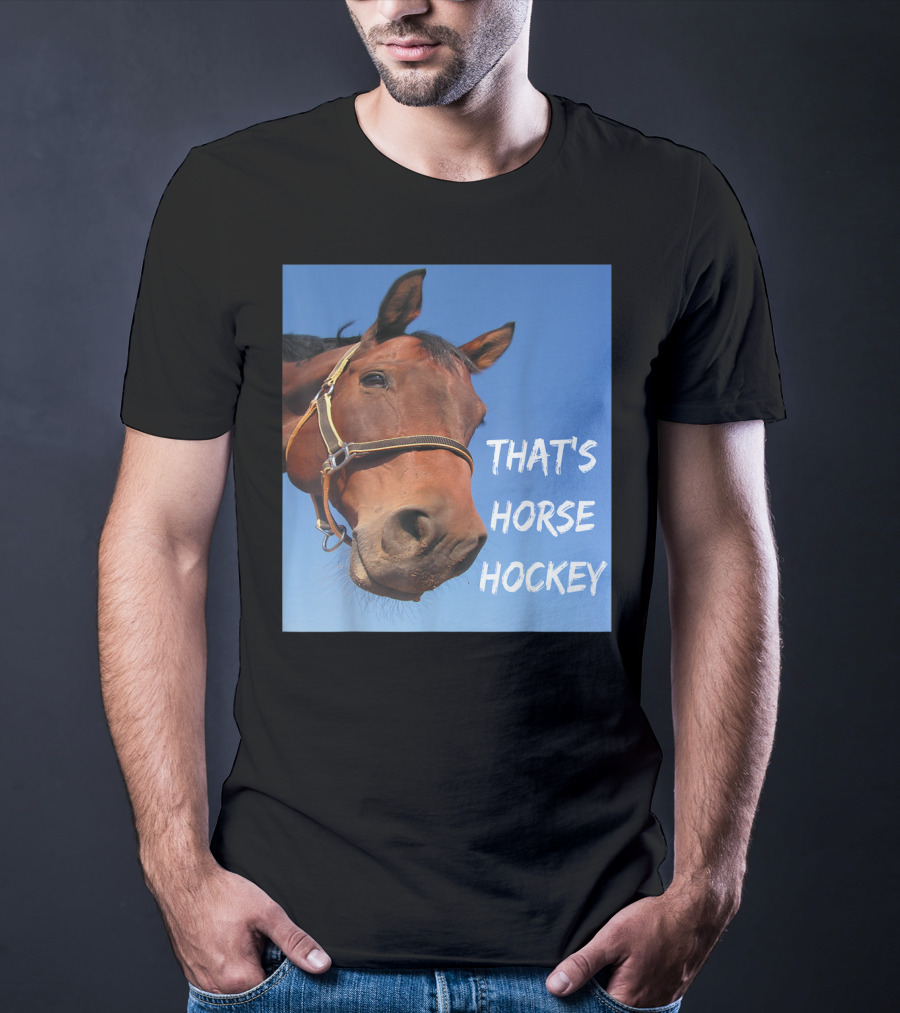 That's Horse Hockey Funny Slang Nonsense Horse Joke T-Shirt