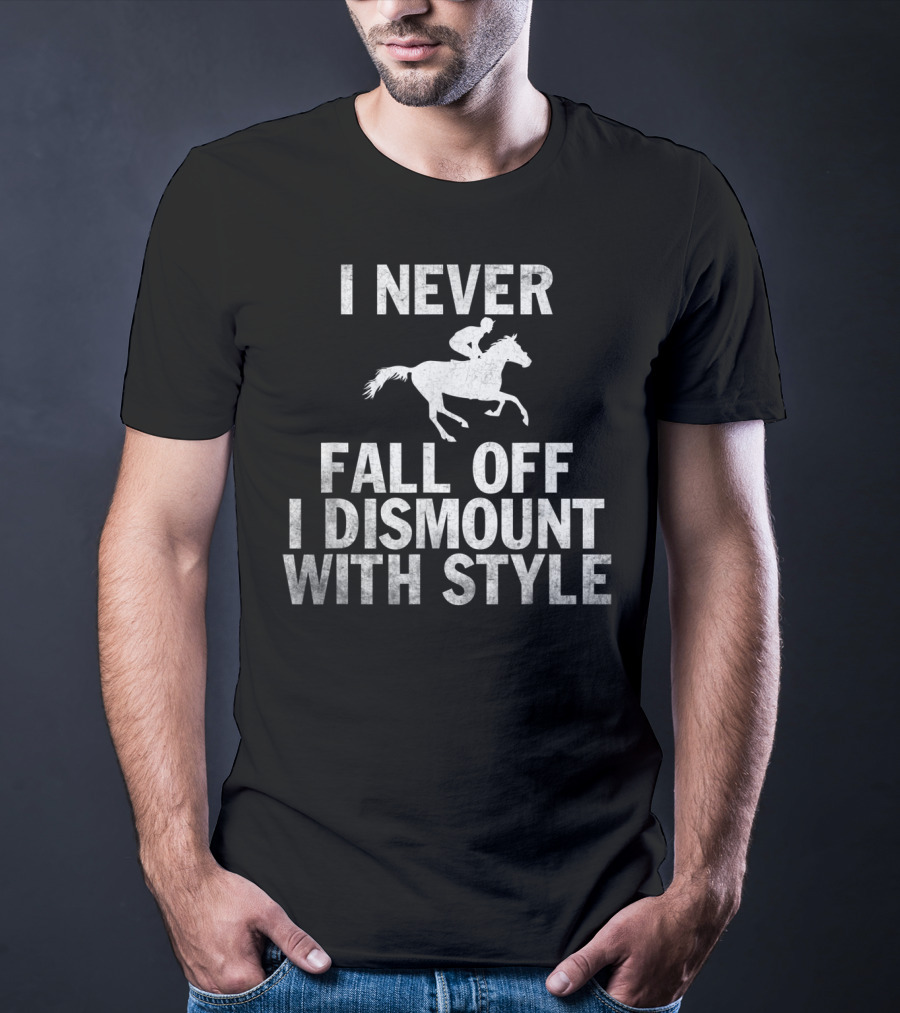 I Never Fall Off I Dismount With Style Funny Horse Equestrian Riding T-Shirt