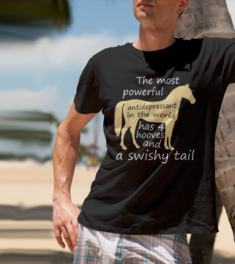 Funny Horse Lover Ladies Equestrian The Most Powerful Antidepressant Has Four Hooves And A Swishy Tail T-Shirt