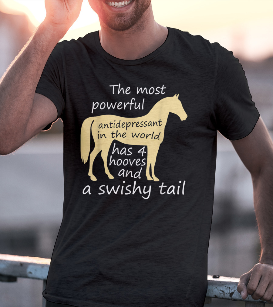 Funny Horse Lover Ladies Equestrian The Most Powerful Antidepressant Has Four Hooves And A Swishy Tail T-Shirt