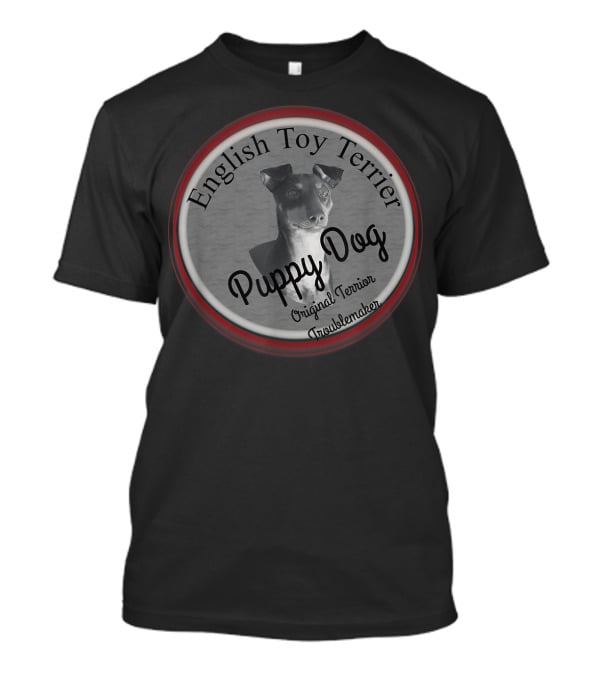 English Toy Terrier Puppy Dog Original Terrier Troublemaker T-Shirt