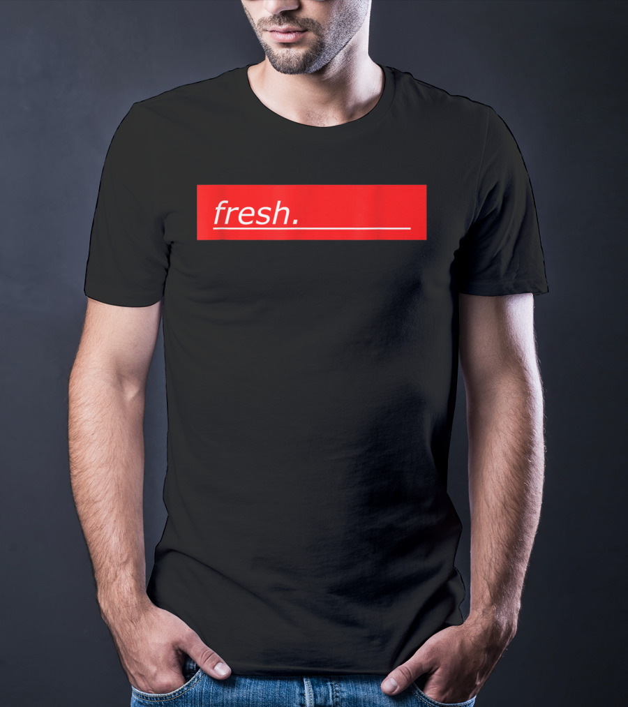 Fresh For Young And Old People T-Shirt