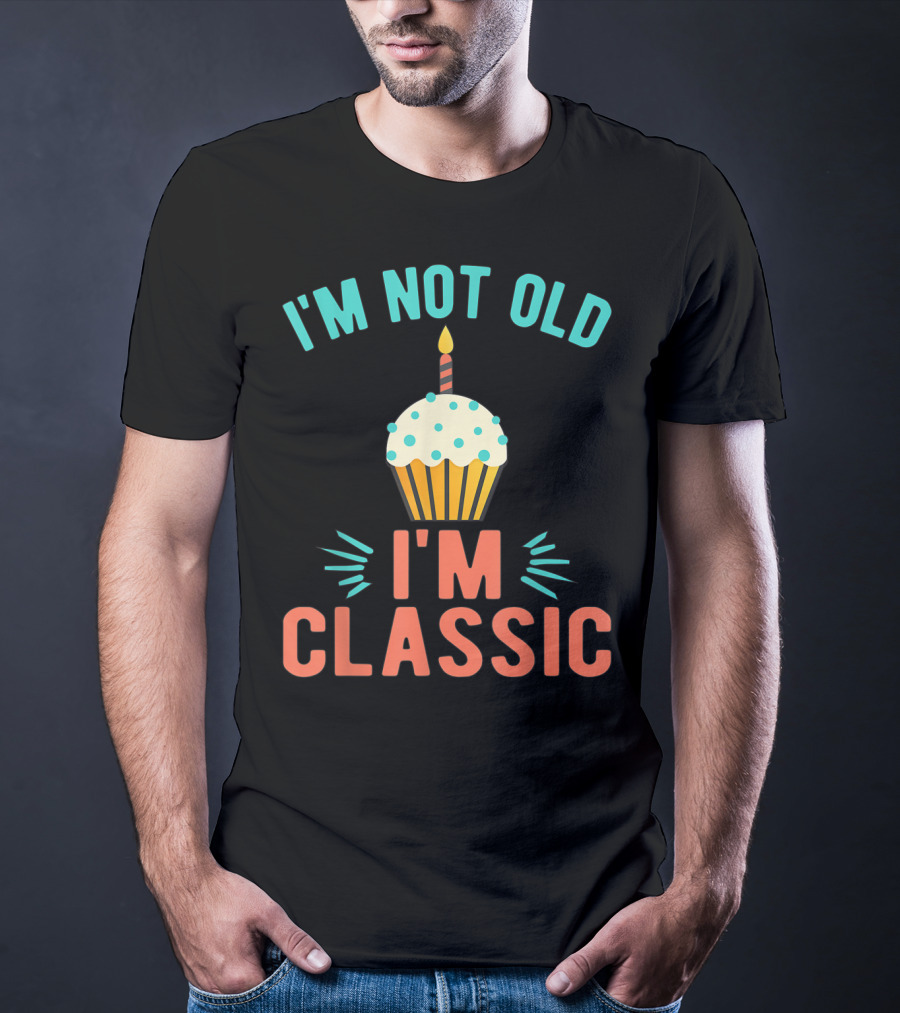 I'm Not Old I'm Classic Birthday Cupcake Candle T-Shirt