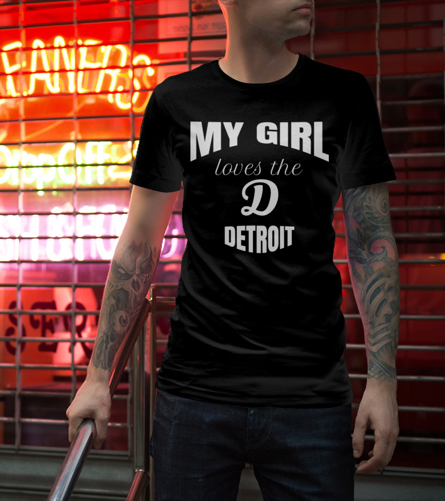 My Girl Loves The D Detroit T-Shirt