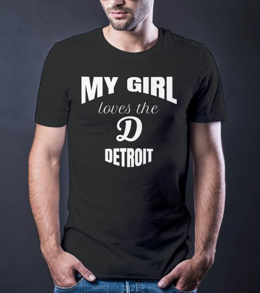My Girl Loves The D Detroit T-Shirt