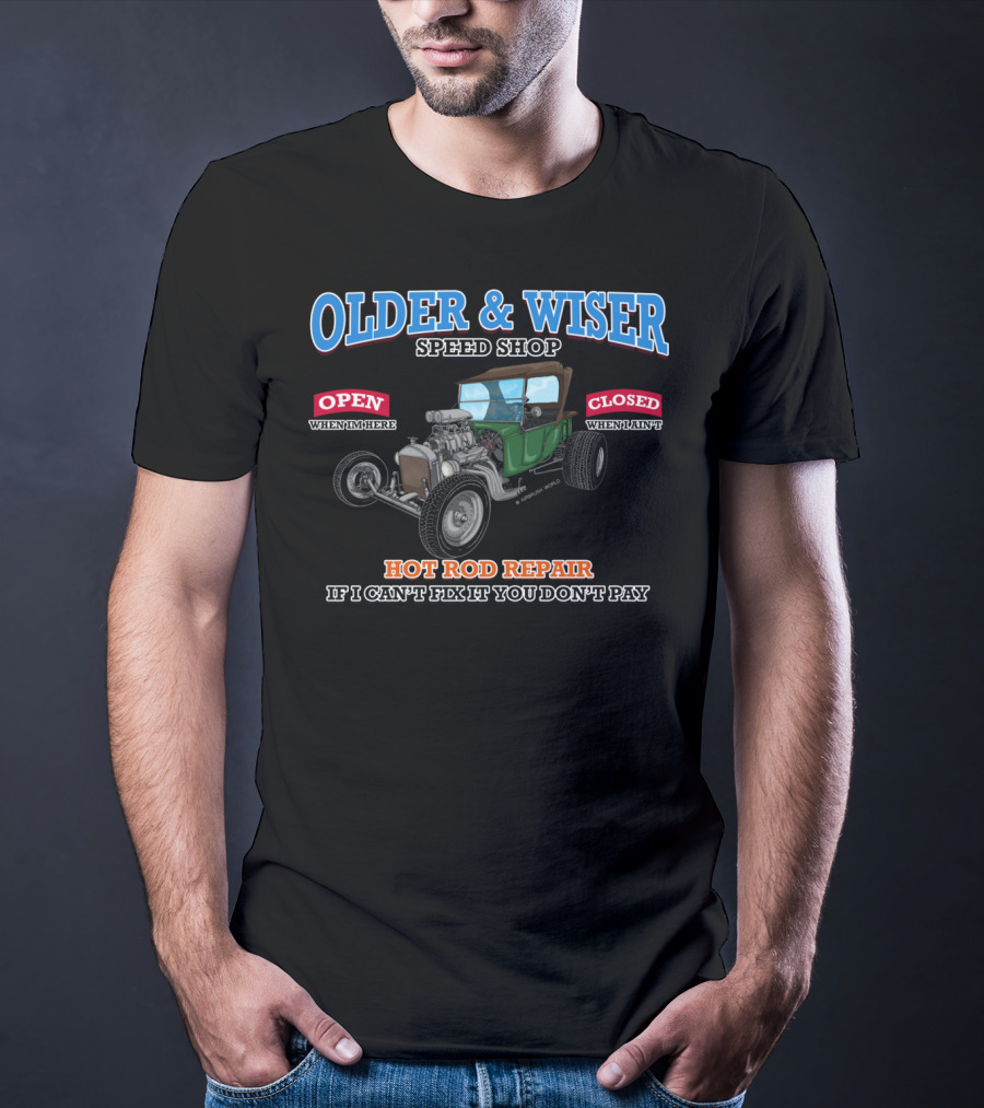 Older Wiser Speed Shop Hot Rod Repair If I Can't Fix It You Don't Pay T-Shirt