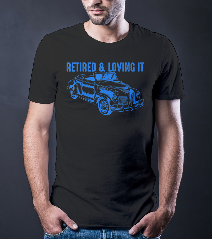 Retired And Loving It Classic Car Lovers Vintage Convertible T-Shirt