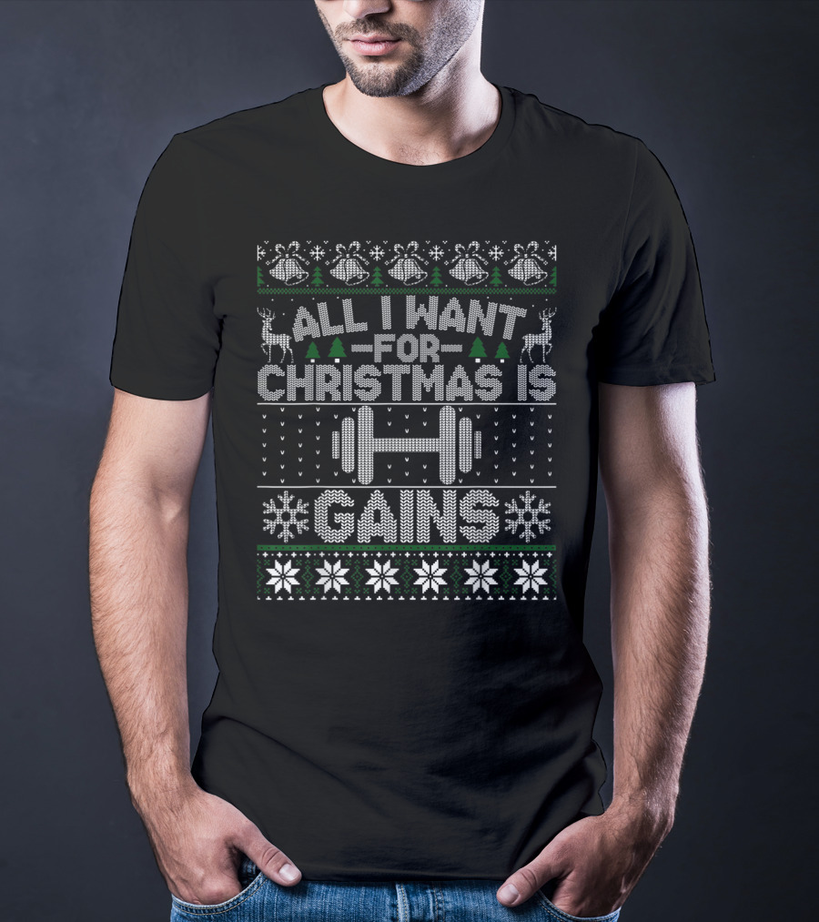 All I Want For Christmas Is Gains Fitness Weightlifting Barbell Holiday T-Shirt