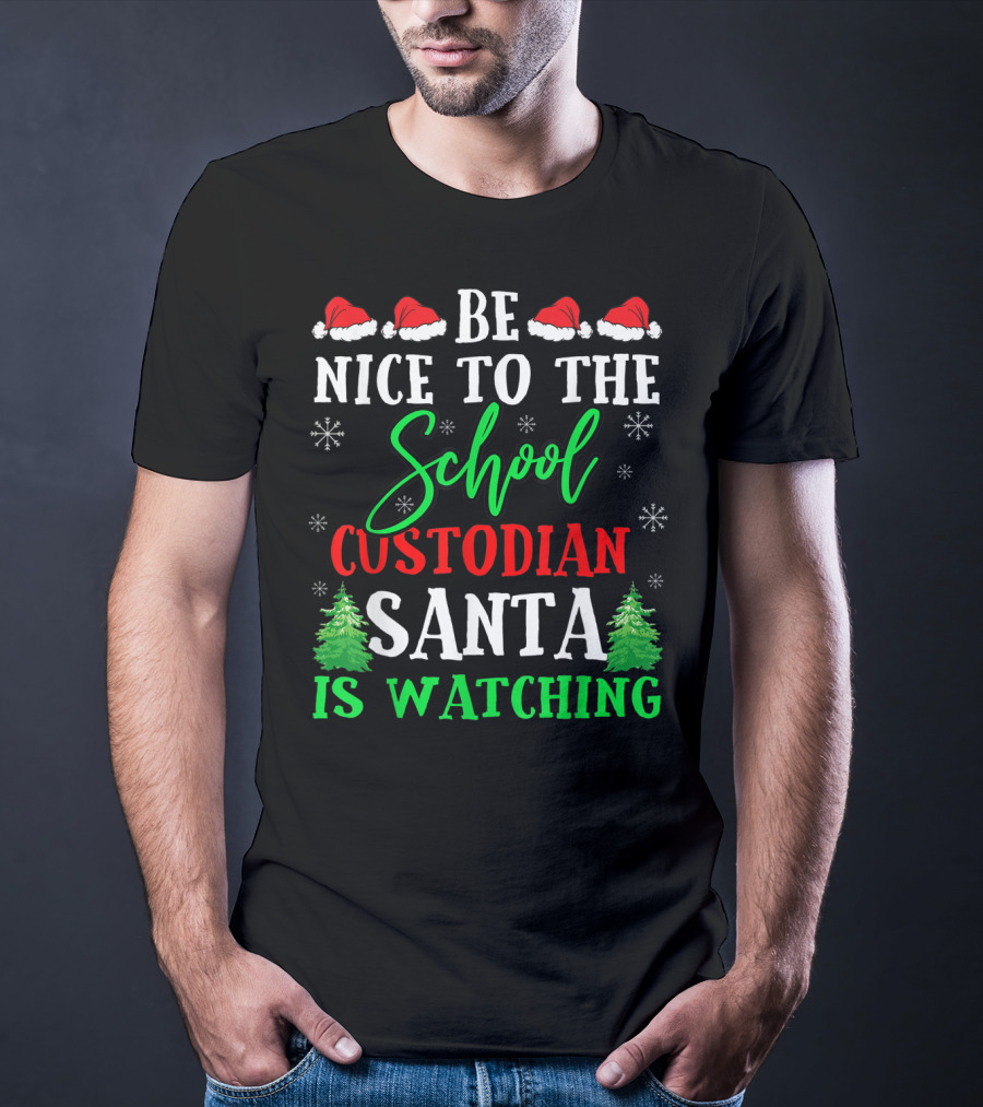 Be Nice To The School Custodian Santa Is Watching T-Shirt
