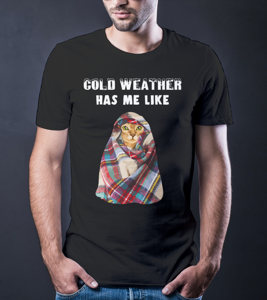 Cold Weather Has Me Like Bengal Cat Winter T-Shirt