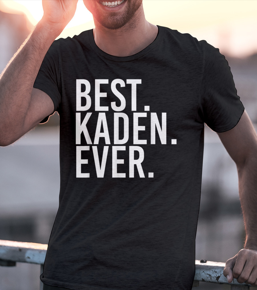 Best Kaden Ever Funny Personalized Name Joke T-Shirt