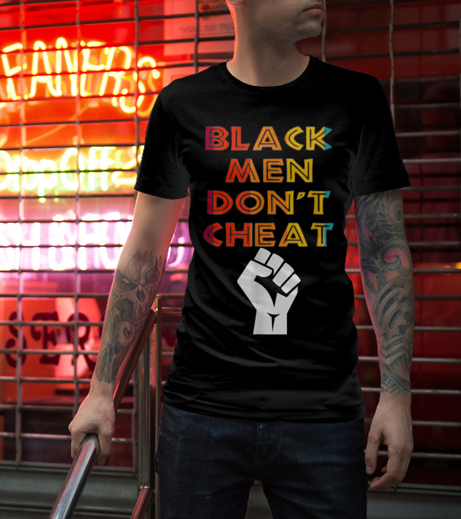 Black Fist Black Men Don't Cheat Empowerment Message T-Shirt
