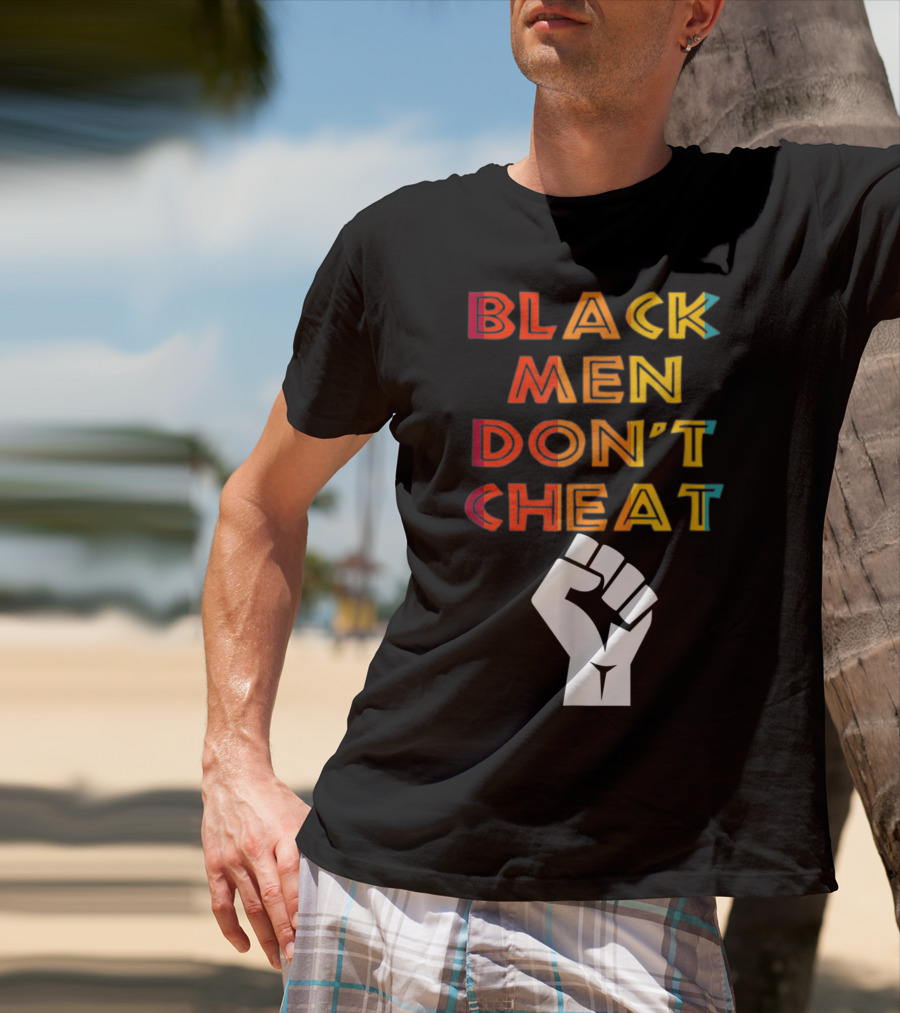 Black Fist Black Men Don't Cheat Empowerment Message T-Shirt