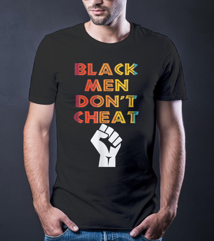 Black Fist Black Men Don't Cheat Empowerment Message T-Shirt