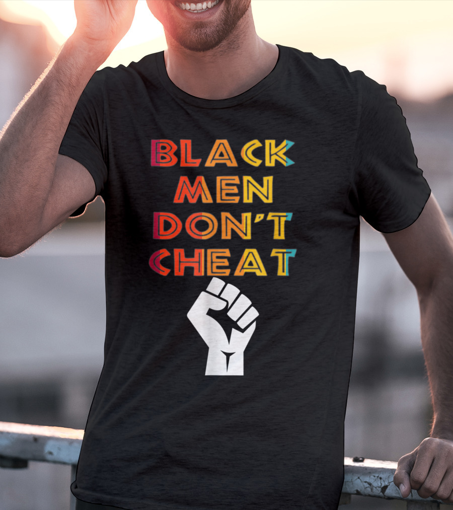 Black Fist Black Men Don't Cheat Empowerment Message T-Shirt