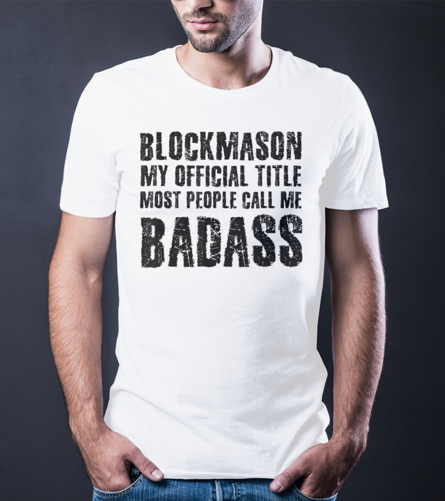 Blockmason My Official Title Most People Call Me Badass T-Shirt